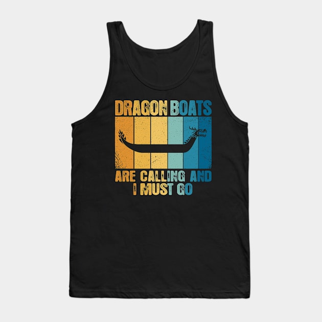 Dragon Boats Are Calling And I Must Go Funny Tank Top by MarkusShirts